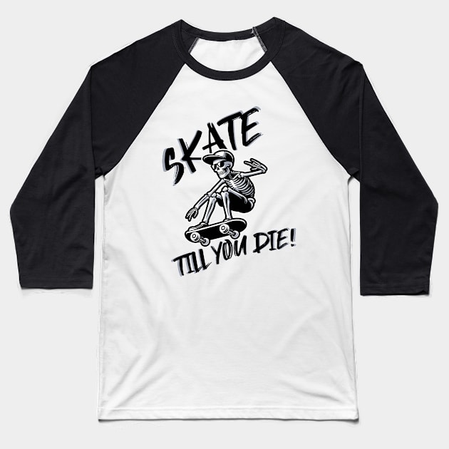 Skate till you die Baseball T-Shirt by Epic Shirt Store